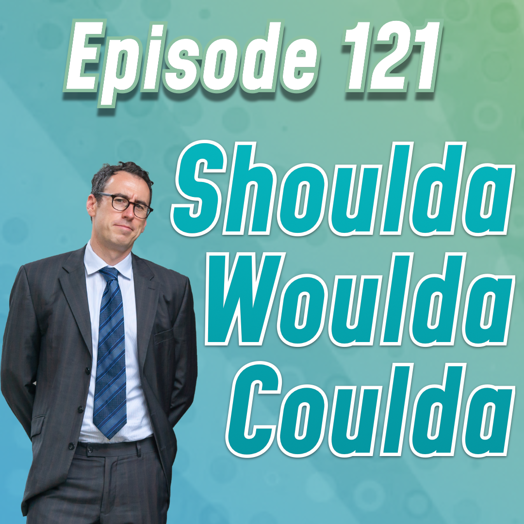 cover of episode Episode #121: 終わったことをShoulda Woulda Couldaと嘆くなかれ！
